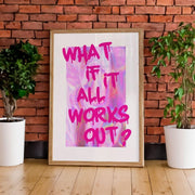 What If It All Works Out Print - Sickhaus